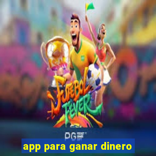 app para ganar dinero